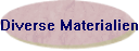 Diverse Materialien
